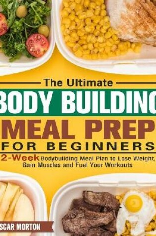 Cover of The Ultimate Bodybuilding Meal Prep for Beginners