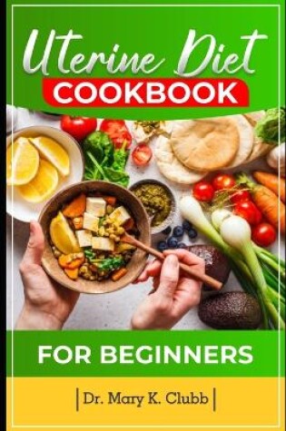 Cover of Uterine Diet and Cookbook For Beginner