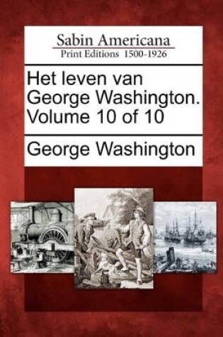 Cover of Het Leven Van George Washington. Volume 10 of 10