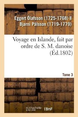 Book cover for Voyage En Islande, Fait Par Ordre de S. M. Danoise. Tome 3