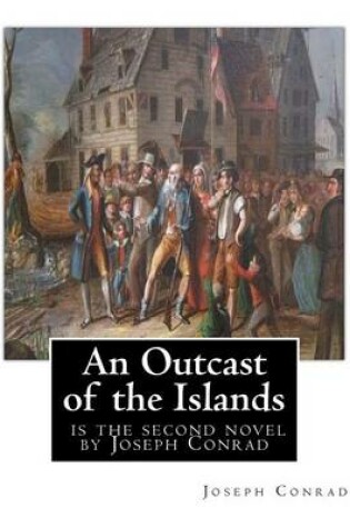 Cover of An Outcast of the Islands, is the second novel by Joseph Conrad