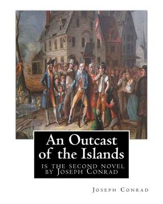 Book cover for An Outcast of the Islands, is the second novel by Joseph Conrad