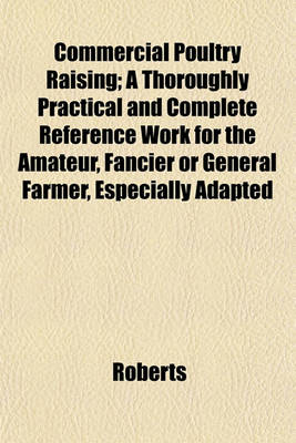 Book cover for Commercial Poultry Raising; A Thoroughly Practical and Complete Reference Work for the Amateur, Fancier or General Farmer, Especially Adapted