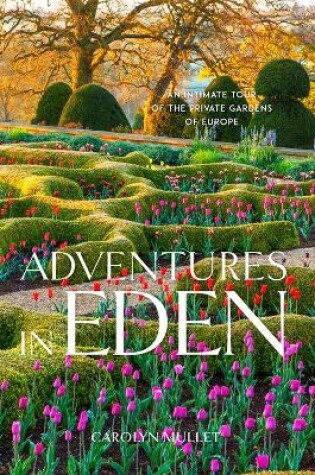 Cover of Adventures in Eden: An Intimate Tour of the Private Gardens of Europe