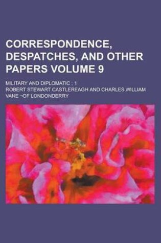 Cover of Correspondence, Despatches, and Other Papers; Military and Diplomatic; 1 Volume 9