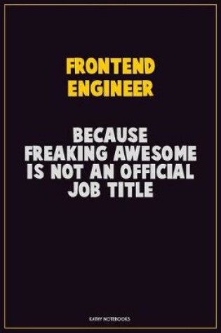 Cover of Frontend Engineer, Because Freaking Awesome Is Not An Official Job Title