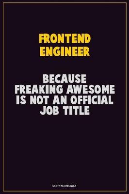 Book cover for Frontend Engineer, Because Freaking Awesome Is Not An Official Job Title