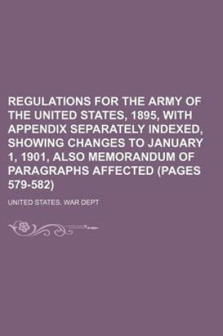 Cover of Regulations for the Army of the United States, 1895, with Appendix Separately Indexed, Showing Changes to January 1, 1901, Also Memorandum of Paragraphs Affected (Pages 579-582)