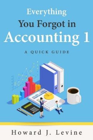 Cover of Everything You Forgot in Accounting 1 - A Quick Guide