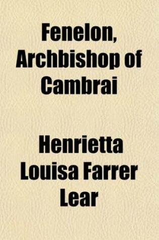 Cover of Fenelon, Archbishop of Cambrai; A Biographical Sketch