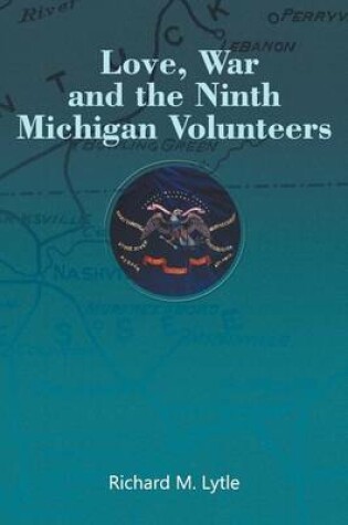 Cover of Love, War and the Ninth Michigan Volunteers