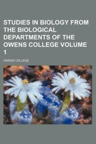 Cover of Studies in Biology from the Biological Departments of the Owens College Volume 1