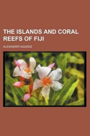 Cover of The Islands and Coral Reefs of Fiji