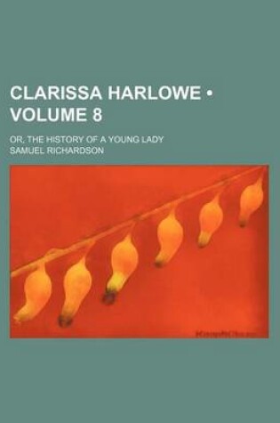 Cover of Clarissa Harlowe (Volume 8); Or, the History of a Young Lady