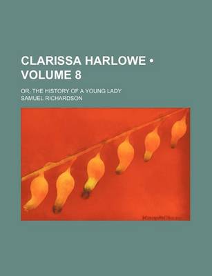 Book cover for Clarissa Harlowe (Volume 8); Or, the History of a Young Lady