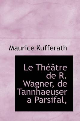Book cover for Le Th Tre de R. Wagner, de Tannhaeuser a Parsifal,