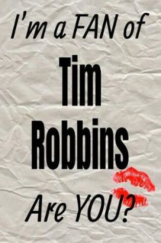 Cover of I'm a Fan of Tim Robbins Are You? Creative Writing Lined Journal