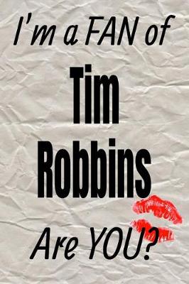 Book cover for I'm a Fan of Tim Robbins Are You? Creative Writing Lined Journal