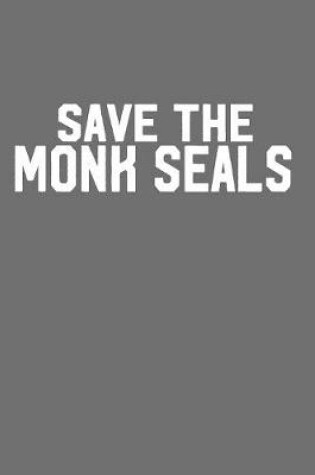 Cover of Save the Monk Seals