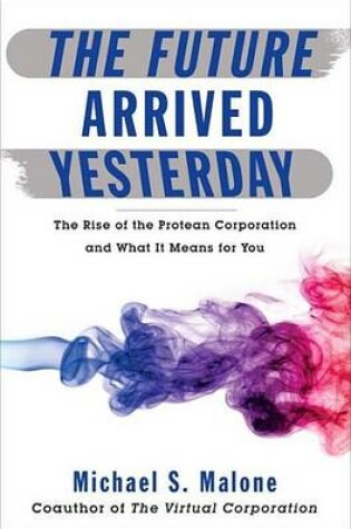 Cover of Future Arrived Yesterday, The: The Rise of the Protean Corporation and What It Means for You