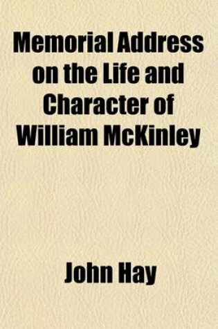 Cover of Memorial Address on the Life and Character of William McKinley; Delivered Before the Two Houses of Congress February 27, 1902