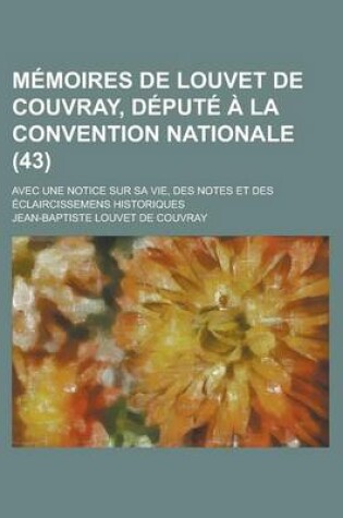 Cover of Memoires de Louvet de Couvray, Depute a la Convention Nationale; Avec Une Notice Sur Sa Vie, Des Notes Et Des Eclaircissemens Historiques (43)