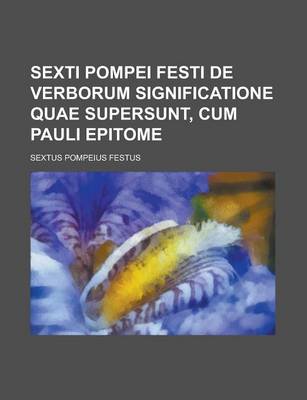 Book cover for Sexti Pompei Festi de Verborum Significatione Quae Supersunt, Cum Pauli Epitome