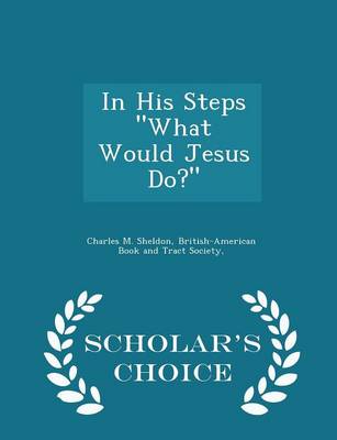 Book cover for In His Steps What Would Jesus Do? - Scholar's Choice Edition