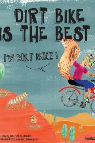 Cover of Dirt Bike Is the Best! I'm Dirt Bike!