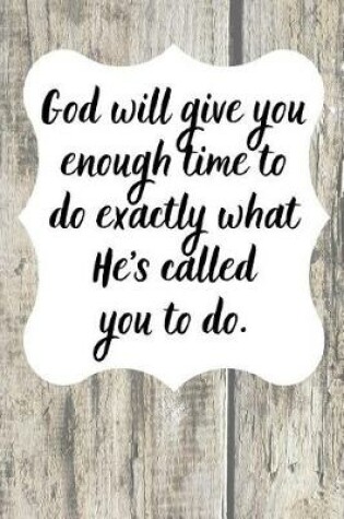 Cover of God will give you enough time to do exactly what He's called you to do.