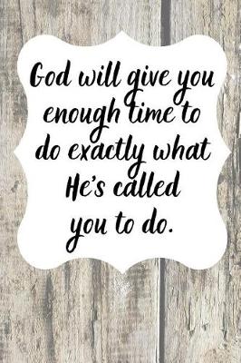 Book cover for God will give you enough time to do exactly what He's called you to do.