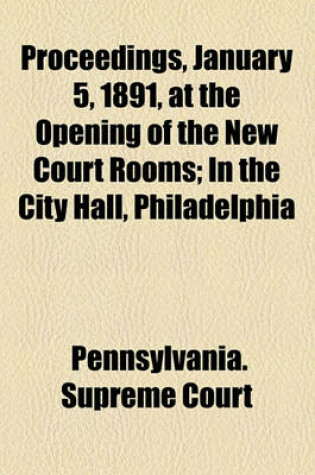 Cover of Proceedings, January 5, 1891, at the Opening of the New Court Rooms; In the City Hall, Philadelphia