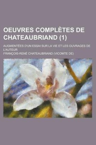 Cover of Oeuvres Completes de Chateaubriand; Augmentees D'Un Essai Sur La Vie Et Les Ouvrages de L'Auteur (1 )