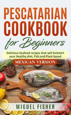 Book cover for Pescatarian Cookbook for beginners, Mexican Version