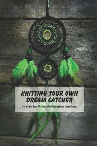 Cover of Knitting Your Own Dream Catcher