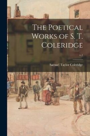 Cover of The Poetical Works of S. T. Coleridge; v.1