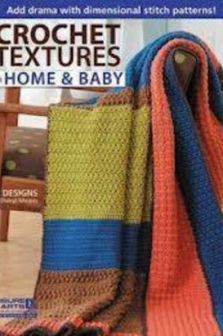 Cover of Crochet Textures for Home and Baby