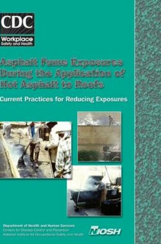 Cover of Asphalt Fume Exposures During the Application of Hot Asphalt to Roofs