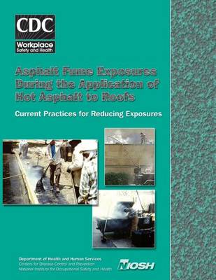 Book cover for Asphalt Fume Exposures During the Application of Hot Asphalt to Roofs