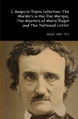 Book cover for C Auguste Dupin Collection: the Murders in the Rue Morgue, the Mystery of Marie Roget and the Purloined Letter