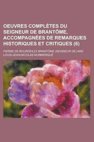 Cover of Oeuvres Completes Du Seigneur de Brantome, Accompagnees de Remarques Historiques Et Critiques (6)