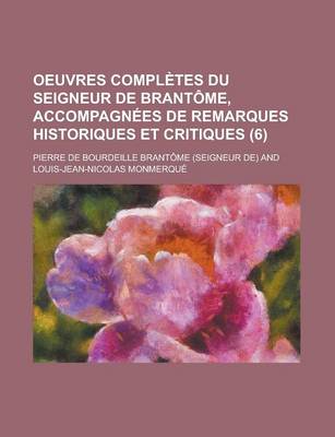 Book cover for Oeuvres Completes Du Seigneur de Brantome, Accompagnees de Remarques Historiques Et Critiques (6)