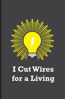 Book cover for I Cut Wires for a Living