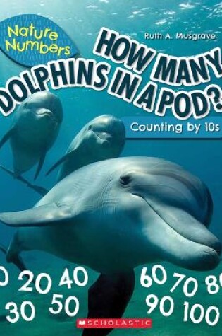 Cover of How Many Dolphins in a Pod?: Counting by 10's (Nature Numbers)