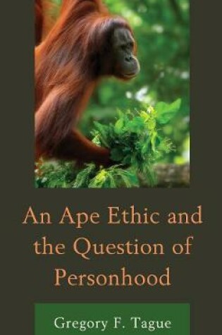 Cover of An Ape Ethic and the Question of Personhood