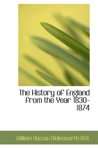 Cover of The History of England from the Year 1830-1874