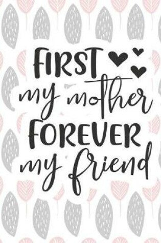 Cover of First My Mother Forever My Friend