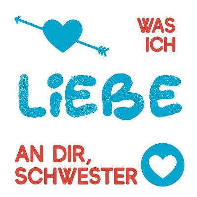 Book cover for Was ich liebe an dir, Schwester