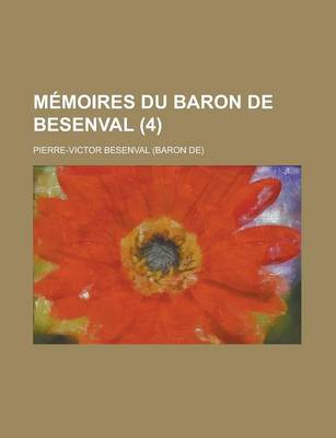 Book cover for Memoires Du Baron de Besenval (4); Avec Une Notice Sur Sa Vie, Des Notes Et Des Eclaircissemens Historiques