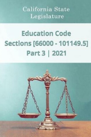 Cover of Education Code 2021 - Part 3 - Sections [66000 - 101149.5]